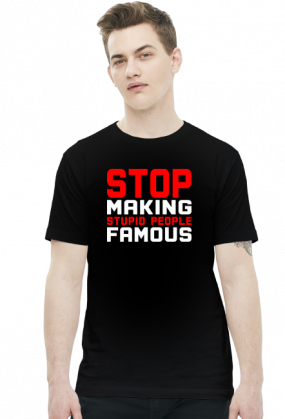Stop making stupid people famous (t-shirt) jasna grafika