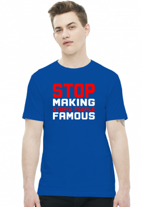 Stop making stupid people famous (t-shirt) jasna grafika