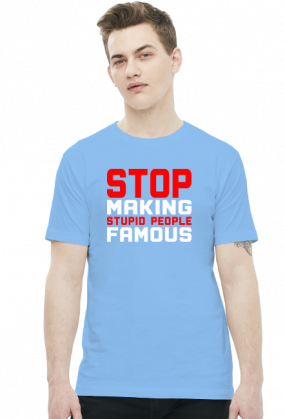 Stop making stupid people famous (t-shirt) jasna grafika