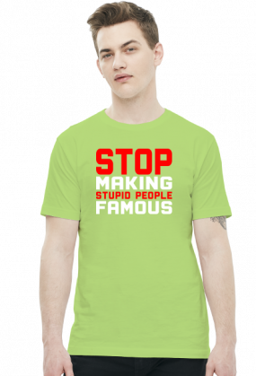 Stop making stupid people famous (t-shirt) jasna grafika