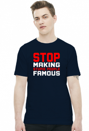Stop making stupid people famous (t-shirt) jasna grafika