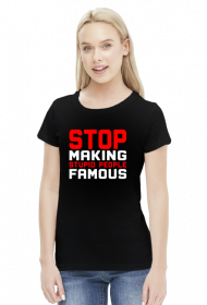 Stop making stupid people famous (bluzka damska) jasna grafika