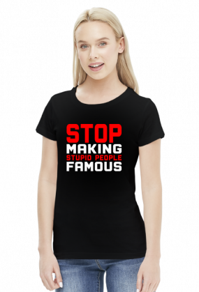 Stop making stupid people famous (bluzka damska) jasna grafika