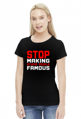 Stop making stupid people famous (bluzka damska) jasna grafika