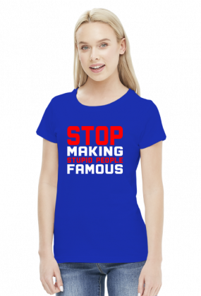 Stop making stupid people famous (bluzka damska) jasna grafika