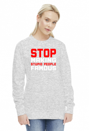 Stop making stupid people famous (bluza damska) jasna grafika