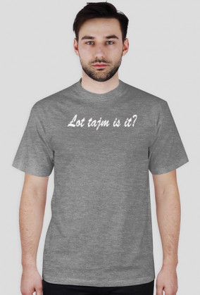 Łot tajm is it?