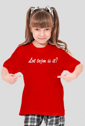 Łot tajm is it?