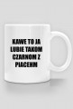 KAWA CZARNA Z PIACHEM!!! DEJ!!!