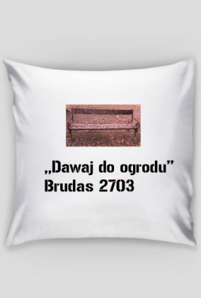 Poduszka dawaj do ogrodu