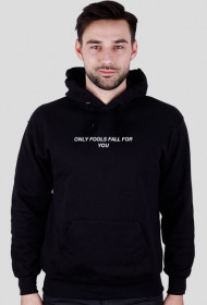 ONLY FOOLS FALL YOU HOODIE