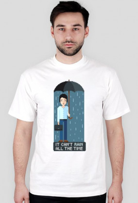Pixel art – it can’t rain all the time – koszulka życiowego optymisty