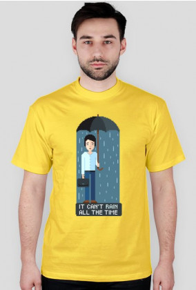 Pixel art – it can’t rain all the time – koszulka życiowego optymisty