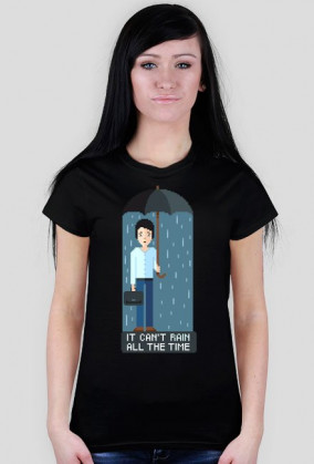 Pixel art – it can’t rain all the time – koszulka życiowej optymistki