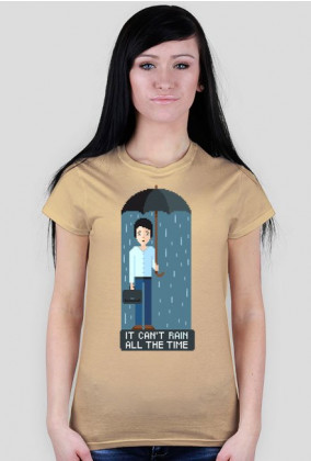 Pixel art – it can’t rain all the time – koszulka życiowej optymistki