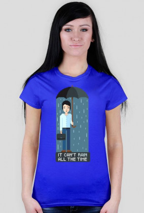 Pixel art – it can’t rain all the time – koszulka życiowej optymistki