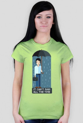 Pixel art – it can’t rain all the time – koszulka życiowej optymistki