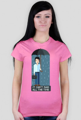 Pixel art – it can’t rain all the time – koszulka życiowej optymistki