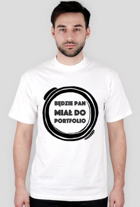 Będzie Pan Miał Do Portfolio - koszulka