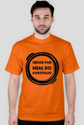 Będzie Pan Miał Do Portfolio - koszulka