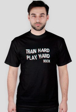 TRAIN HARD - PLAY HARD rock