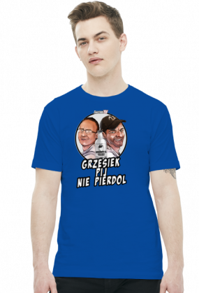 Grzesiek pij nie pierdol