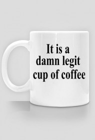 Legit cup of coffee