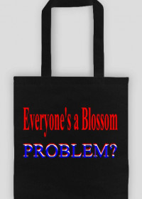 Everyone's a Blossom. Problem? torba