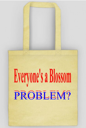 Everyone's a Blossom. Problem? torba