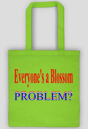 Everyone's a Blossom. Problem? torba