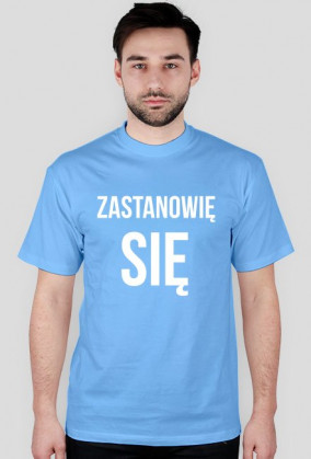 Zastanowie sie