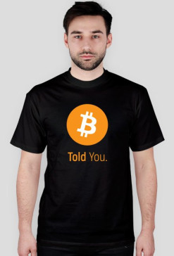 Told You. Bitcoin
