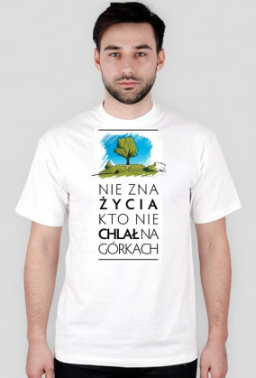 Nie zna życia kto nie chlał na górkach koszulka