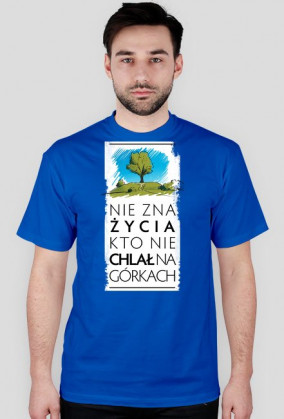 Nie zna życia kto nie chlał na górkach koszulka