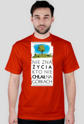 Nie zna życia kto nie chlał na górkach koszulka