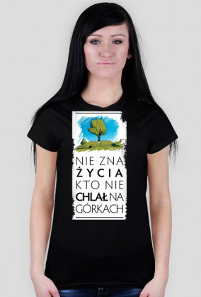Nie zna życia kto nie chlał na górkach koszulka damska