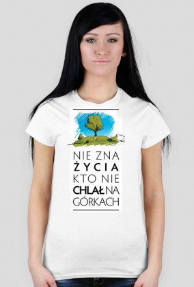 Nie zna życia kto nie chlał na górkach koszulka damska