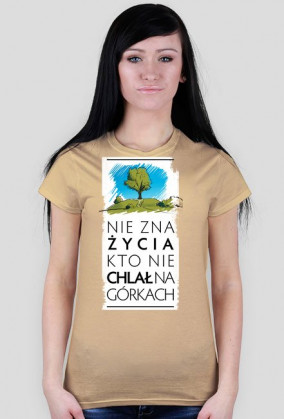 Nie zna życia kto nie chlał na górkach koszulka damska