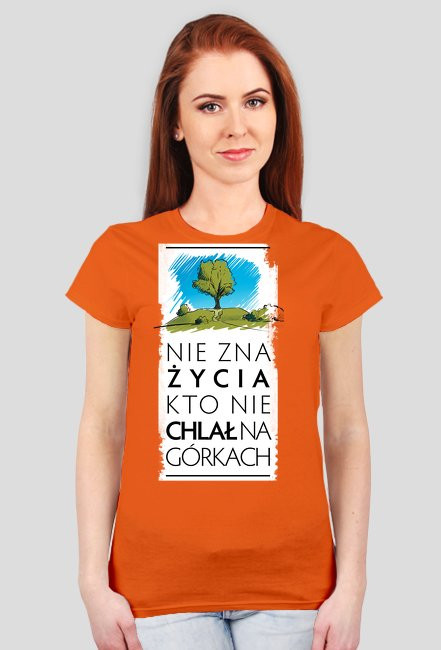 Nie zna życia kto nie chlał na górkach koszulka damska