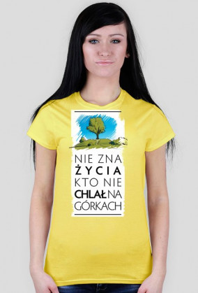 Nie zna życia kto nie chlał na górkach koszulka damska