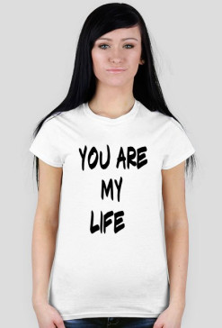 You are my life