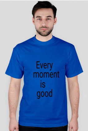 Koszulka męska Every Moment is good
