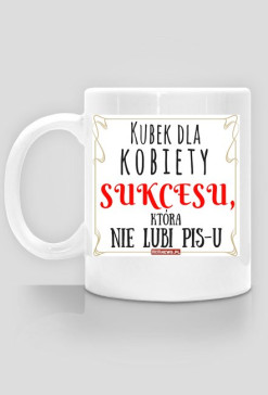 Dla kobiety SUKCESU, która nie lubi PiS-u