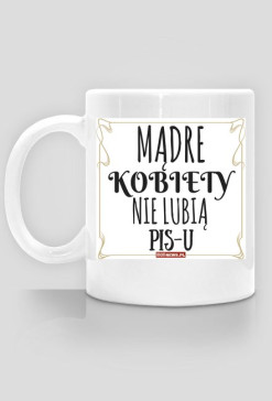 MĄDRE kobiety nie lubią PiS-u