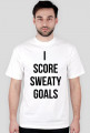 I SCORE SWEATY GOALS