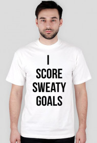 I SCORE SWEATY GOALS