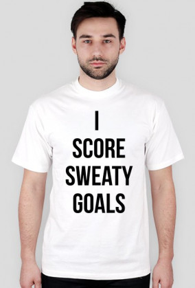 I SCORE SWEATY GOALS