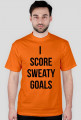 I SCORE SWEATY GOALS
