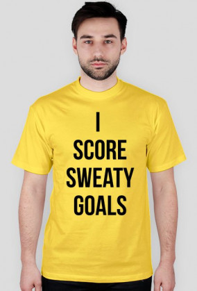 I SCORE SWEATY GOALS