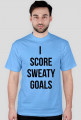 I SCORE SWEATY GOALS